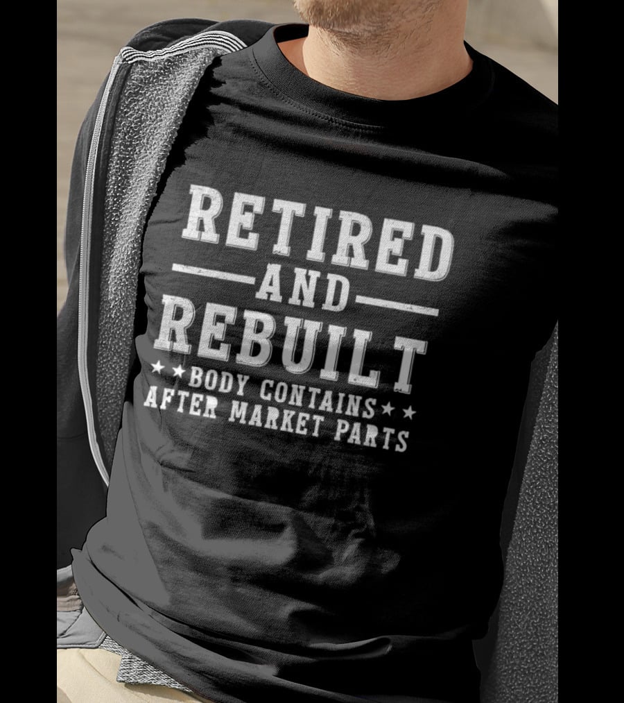 Retired And Rebuilt Body Contains After Market Parts T-Shirt