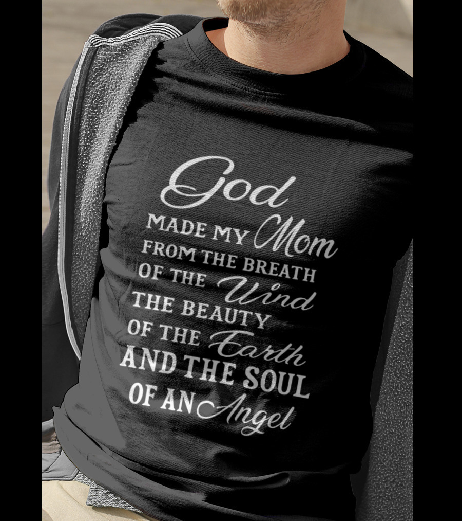 God Made My Mom From The Breath Of The Wind The Beauty Of The Earth And The Soul Of An Angel T-Shirt