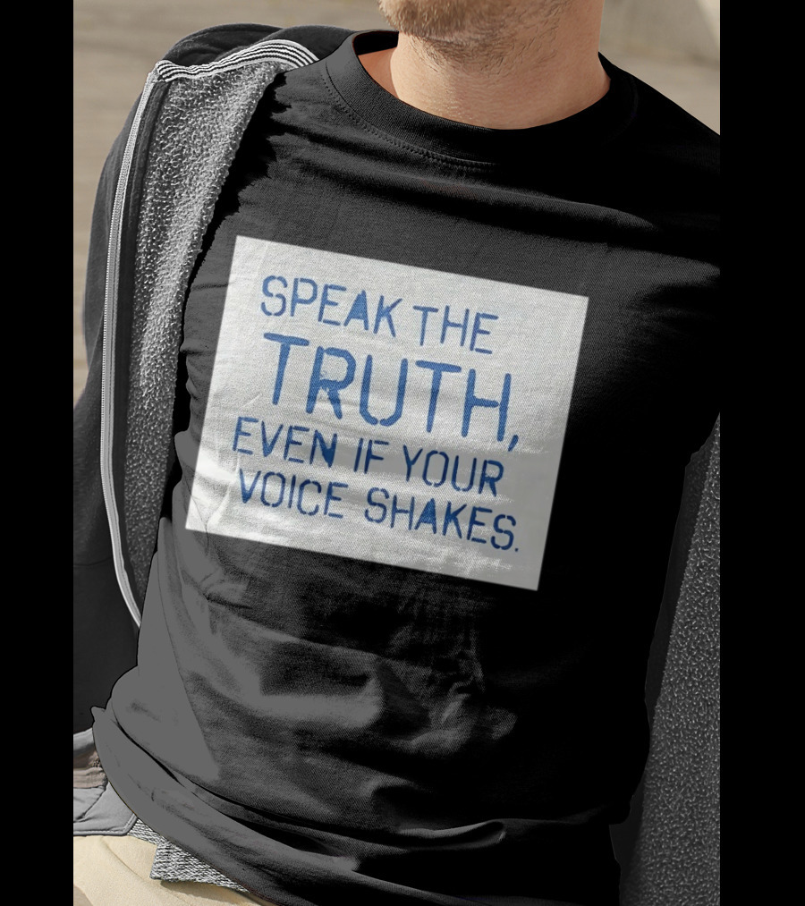Speak The Truth Even If Your Voice Shakes Blue Lettering Empowerment T-Shirt
