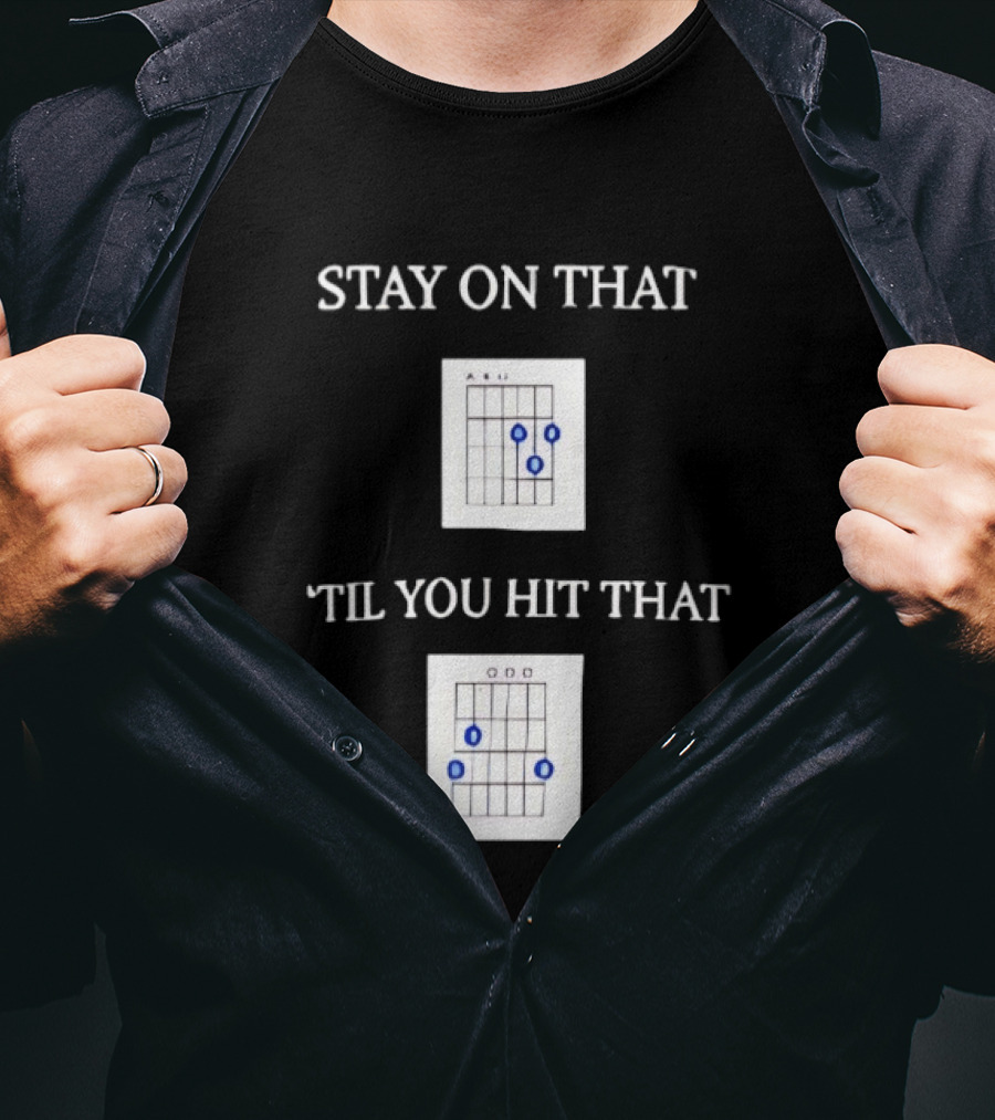 Stay On That Til You Hit That Guitar Chords Musician Humor T-Shirt