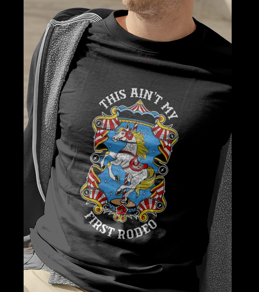 This Ain't My First Rodeo Carousel Horse T-Shirt