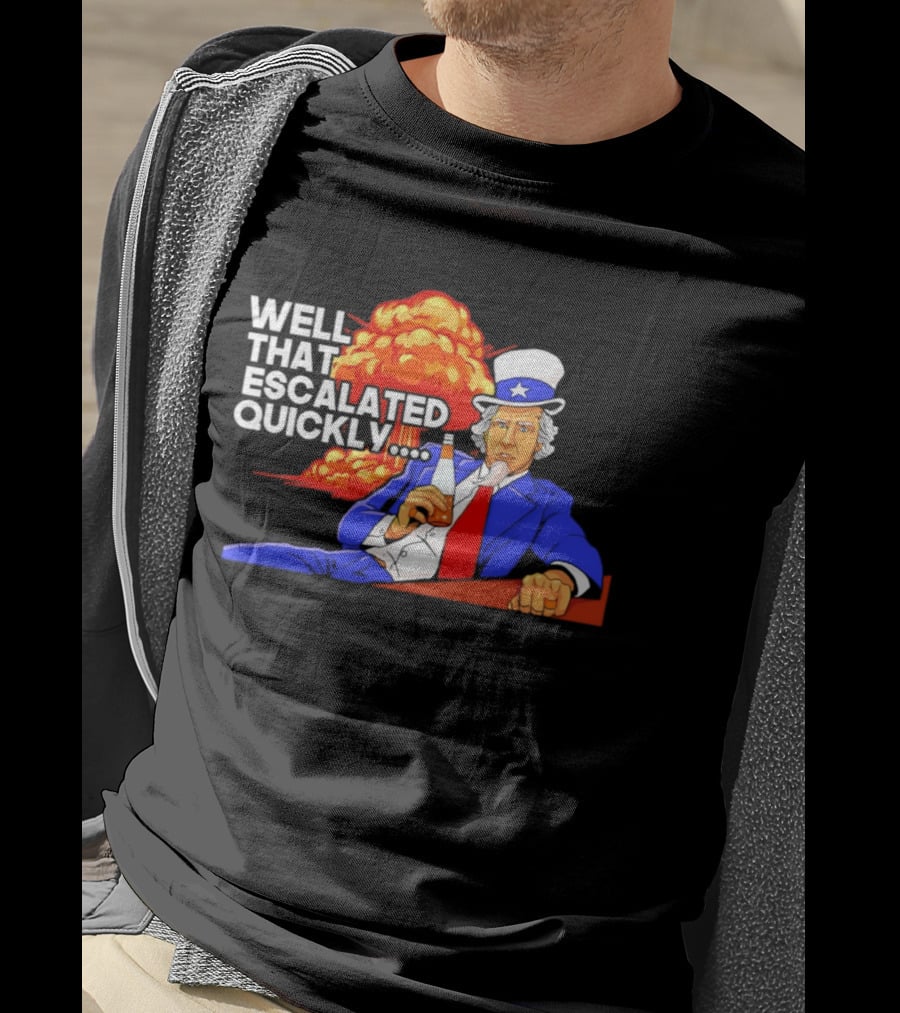 Well That Escalated Quickly Uncle Sam Drinking Beer Explosion T-Shirt