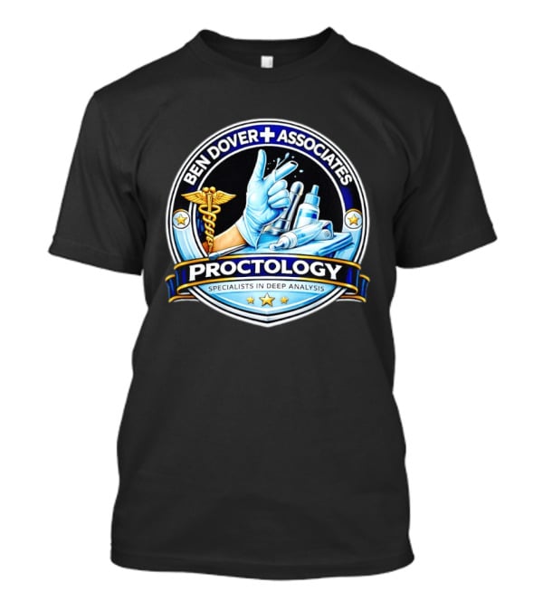 Ben Dover Associates Proctology Specialists In Deep Analysis T-Shirt
