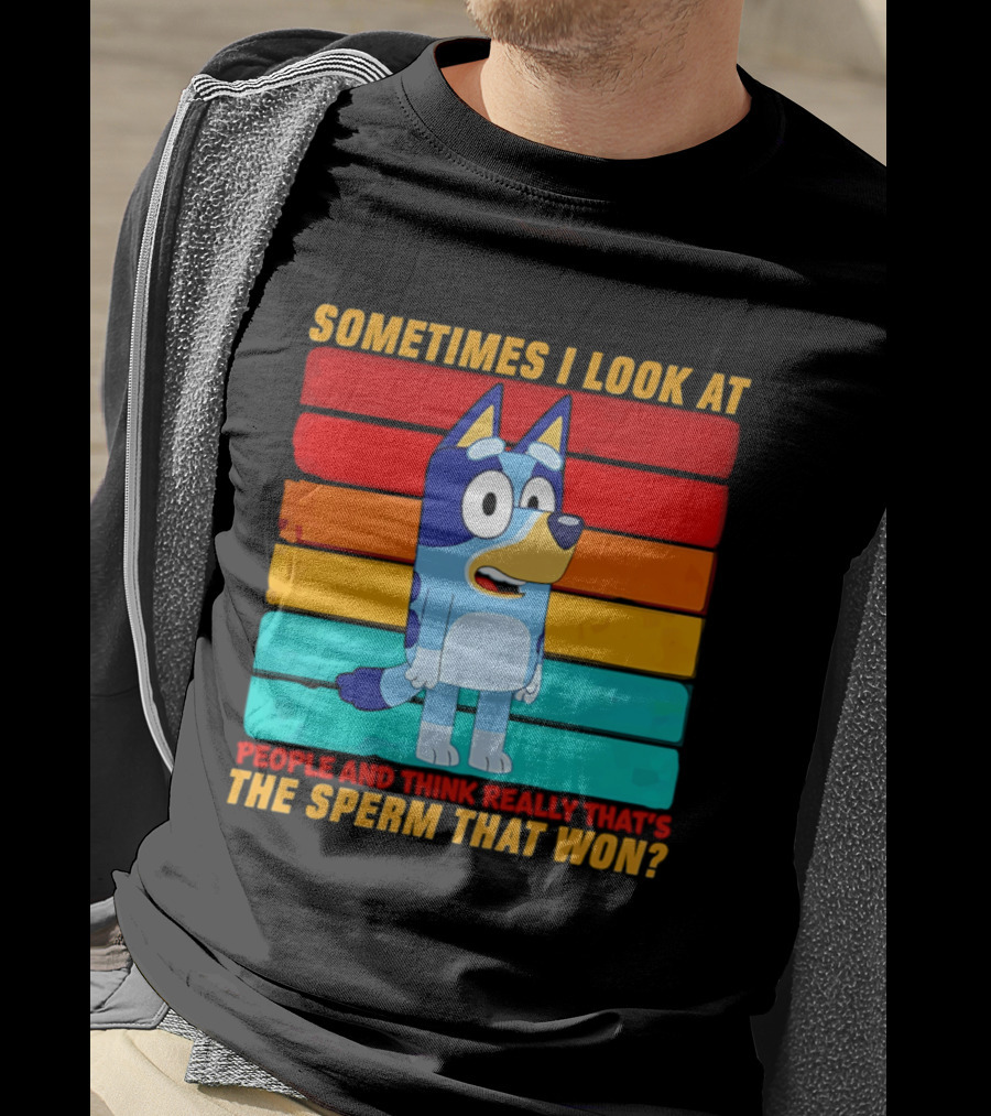 Bluey Sometimes I Look At People And Think Really That's The Sperm That Won Character Rainbow T-Shirt