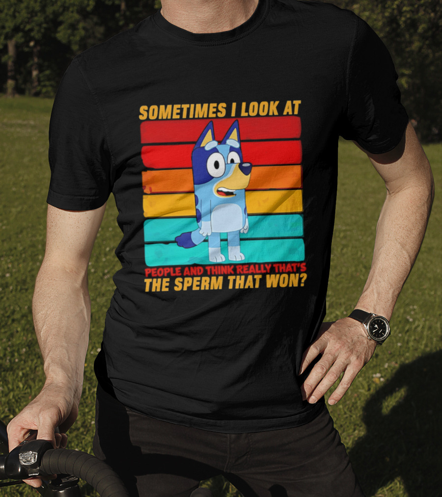 Bluey Sometimes I Look At People And Think Really That's The Sperm That Won Character Rainbow T-Shirt
