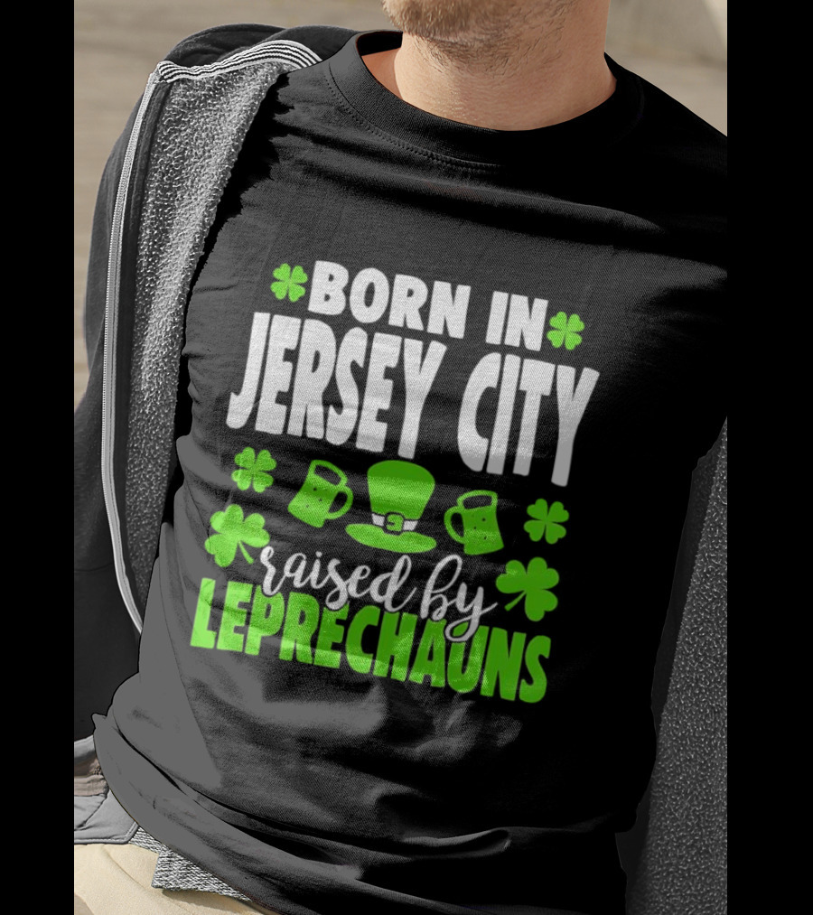 Born In Jersey City Raised By Leprechauns Happy St. Patrick's Day Celebration T-Shirt
