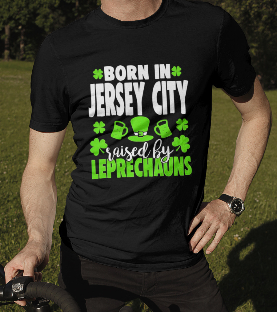 Born In Jersey City Raised By Leprechauns Happy St. Patrick's Day Celebration T-Shirt