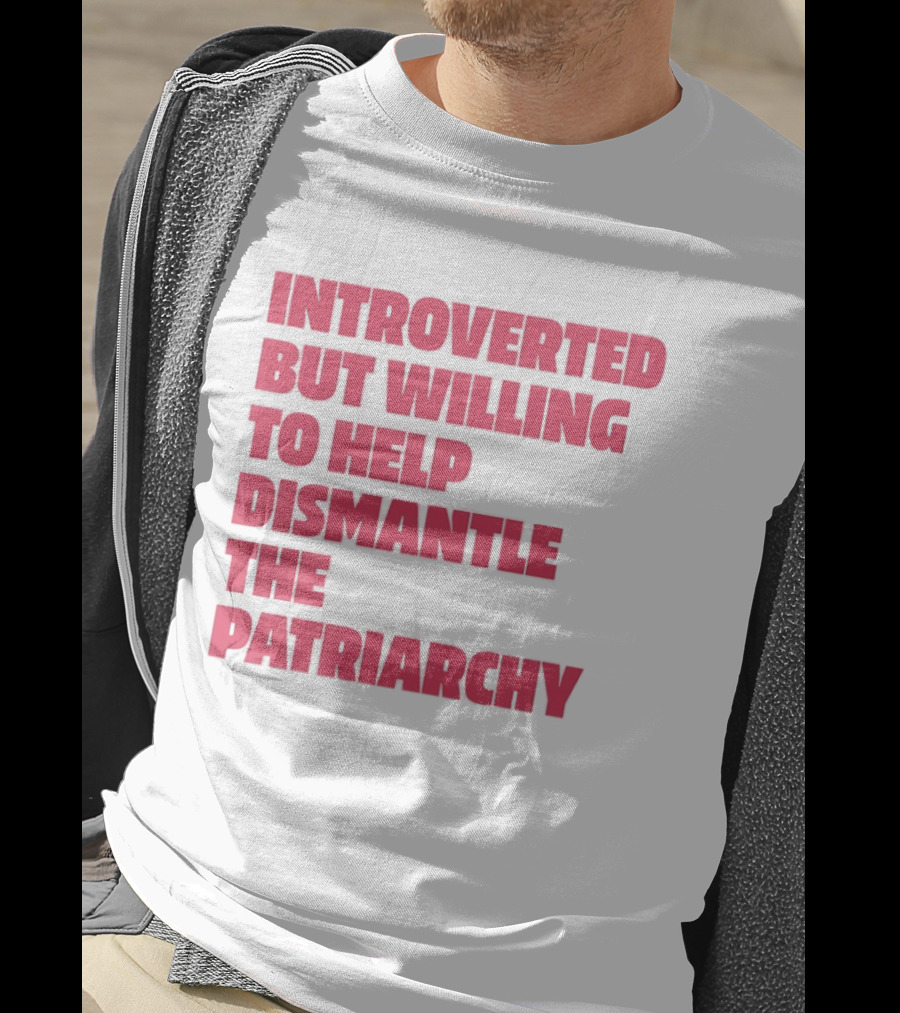 Introverted But Willing To Help Dismantle The Patriarchy Pink_TEXT Bold Empowerment T-Shirt