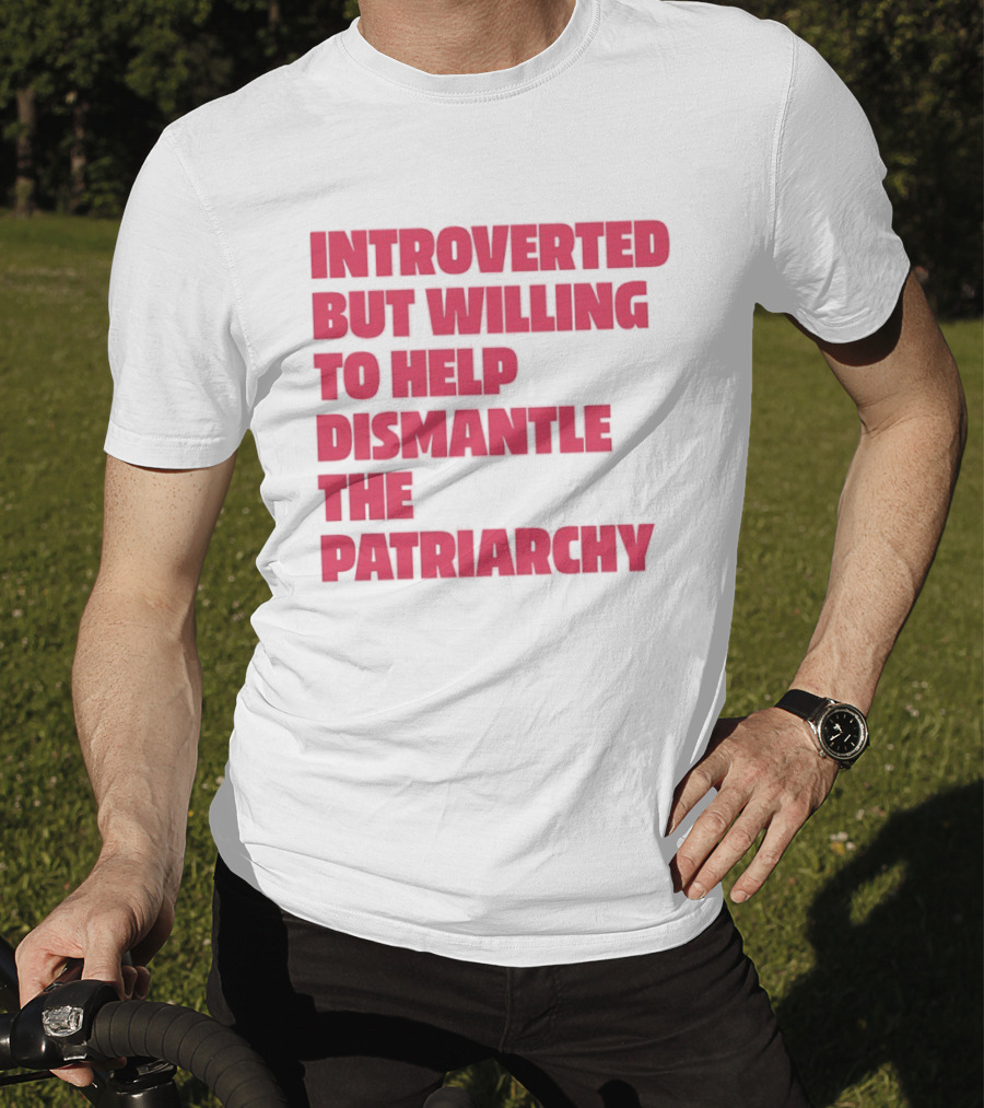 Introverted But Willing To Help Dismantle The Patriarchy Pink_TEXT Bold Empowerment T-Shirt
