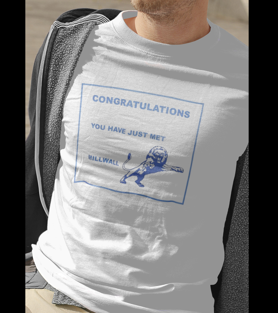 Congratulations You Have Just Met Millwall Lion T-Shirt