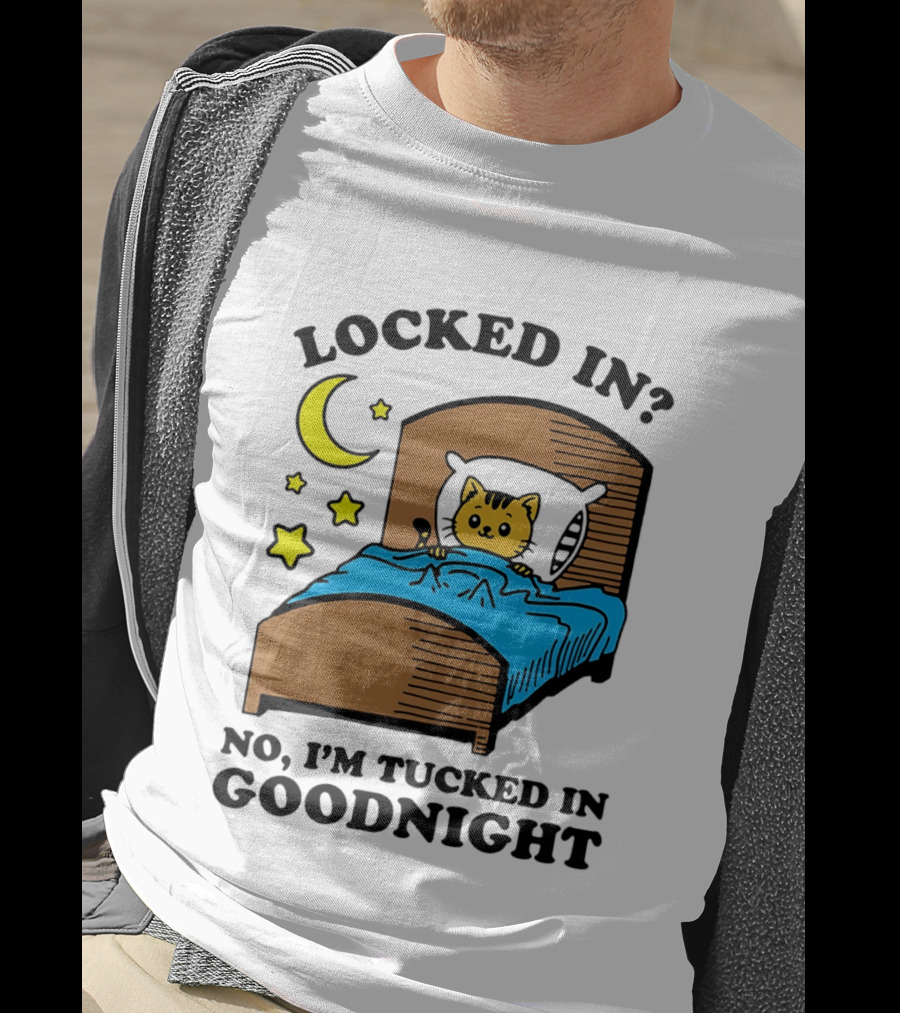 Locked In No I'm Tucked In Goodnight Cat Moon Stars Bedtime Comfort T-Shirt
