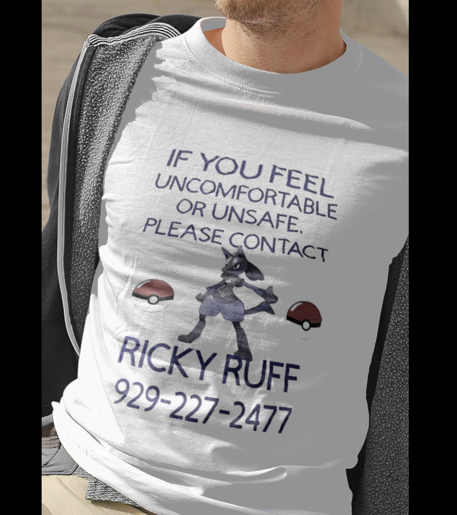 If You Feel Uncomfortable Or Unsafe Please Contact Ricky Ruff 929 227 2477 T-Shirt