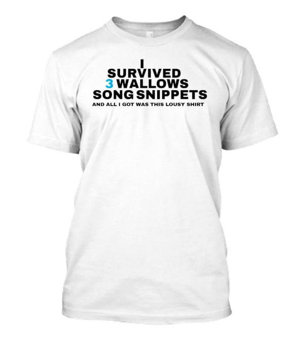 I Survived 3 Wallows Song Snippets And All I Got Was This Lousy T-Shirt