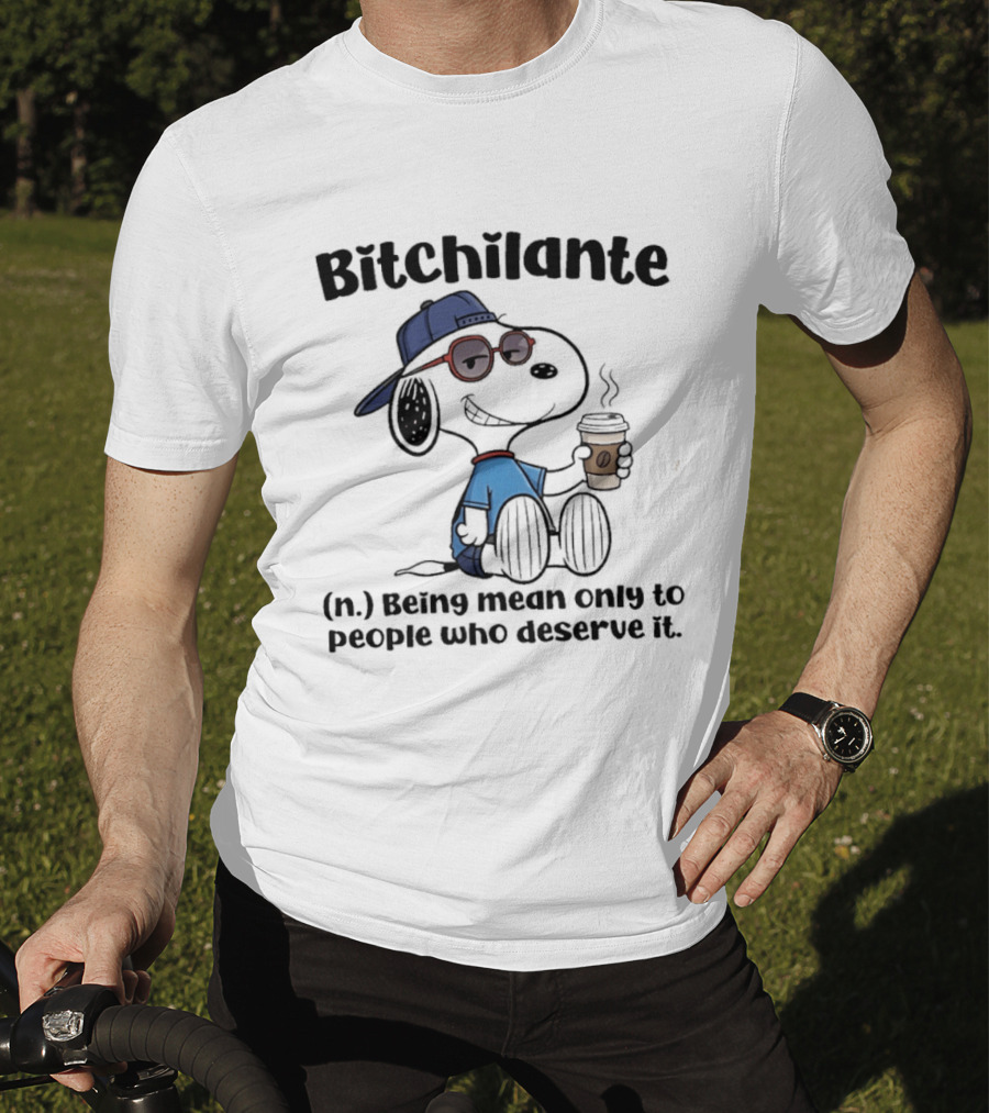 Snoopy Bitchilante Coffee Cup Humor Being Mean Only To People Who Deserve It T-Shirt