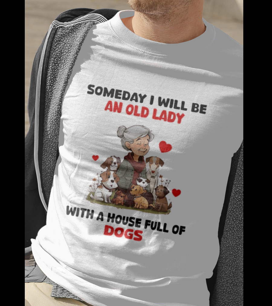 Someday I Will Be An Old Lady With A House Full Of Dogs T-Shirt