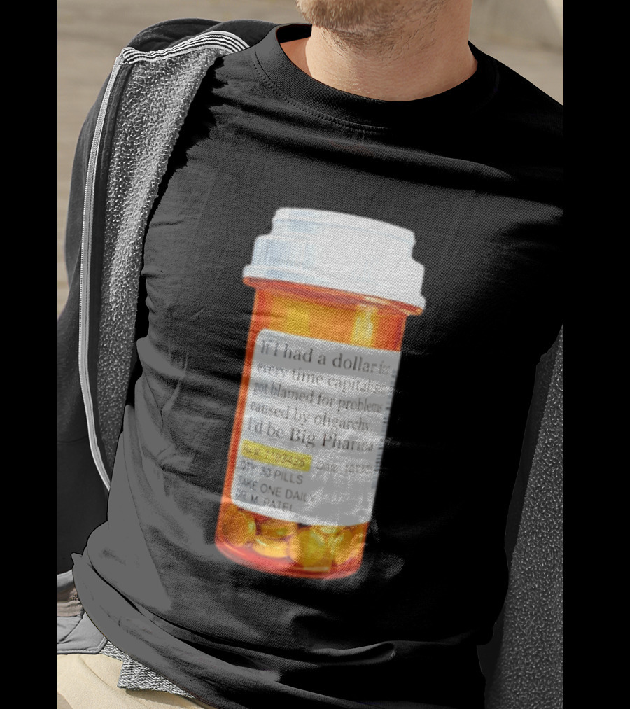 Big Pharma Dollars Prescription Bottle Satire On Capitalism And Oligarchy T-Shirt
