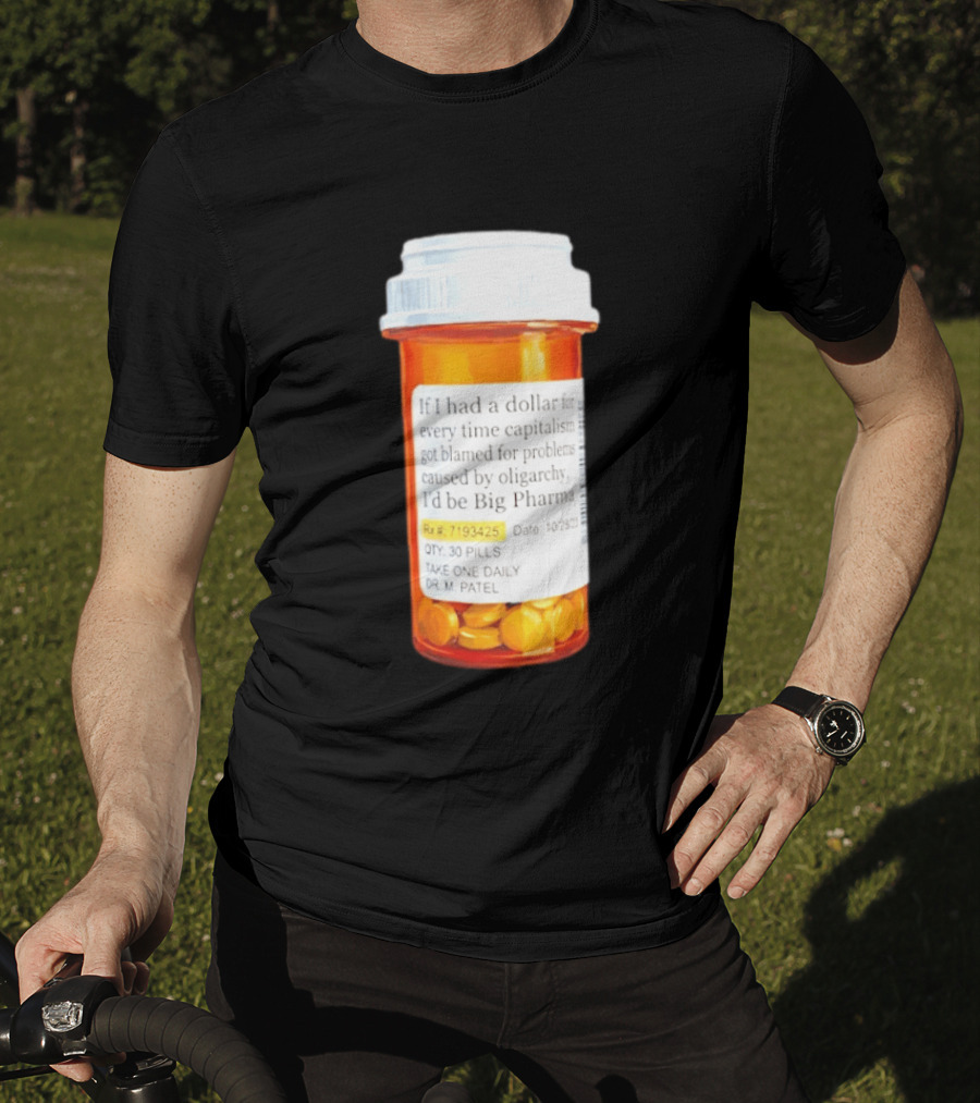 Big Pharma Dollars Prescription Bottle Satire On Capitalism And Oligarchy T-Shirt