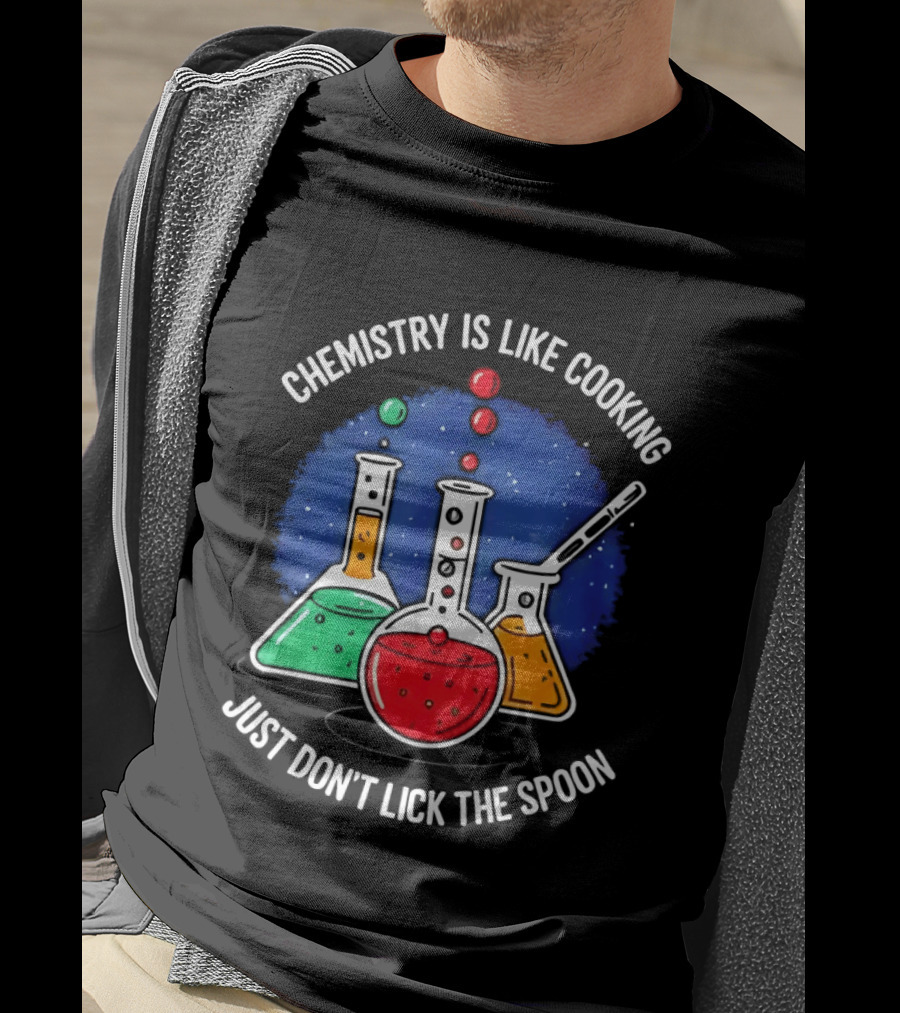 Chemistry Is Like Cooking Just Don't Lick The Spoon Beaker Science Humor T-Shirt