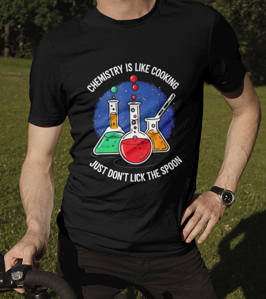 Chemistry Is Like Cooking Just Don't Lick The Spoon Beaker Science Humor T-Shirt