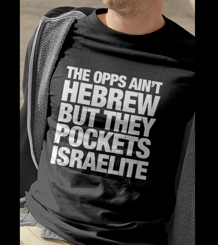The Opps Ain't Hebrew But They Pockets Israelite Phrase T-Shirt