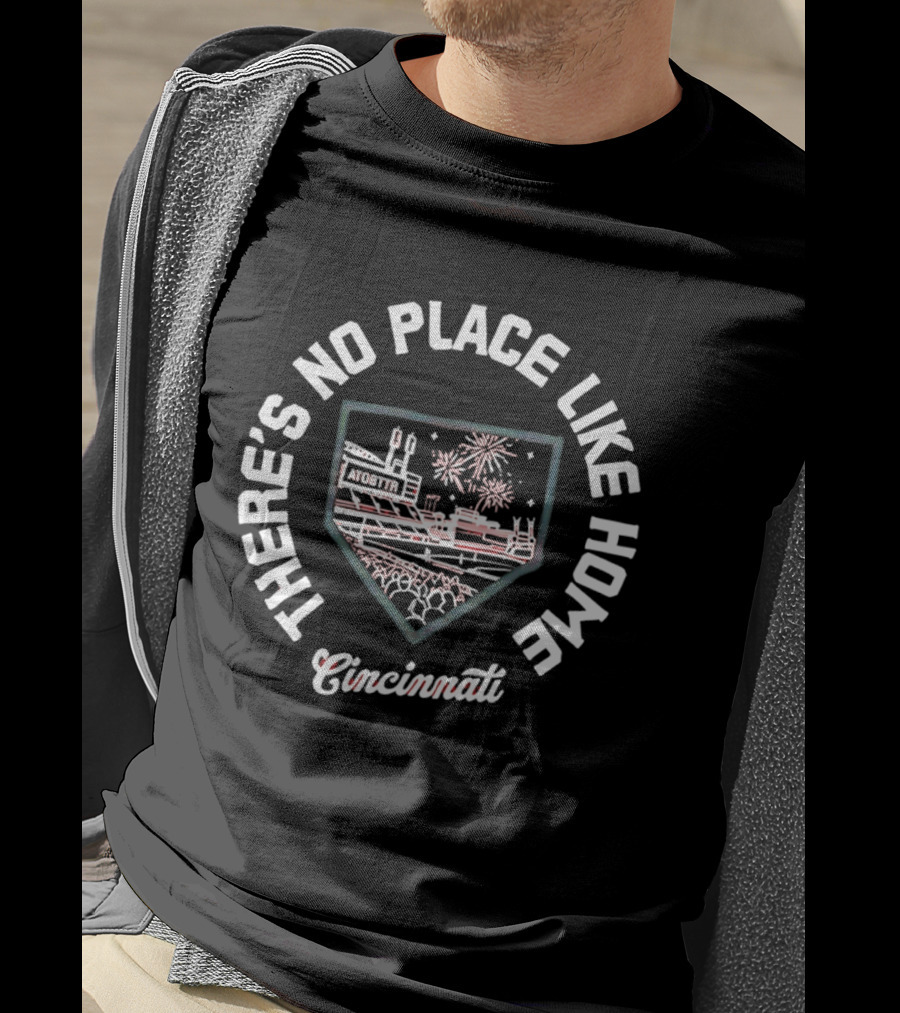 There's No Place Like Home Cincinnati Baseball Stadium Fireworks T-Shirt