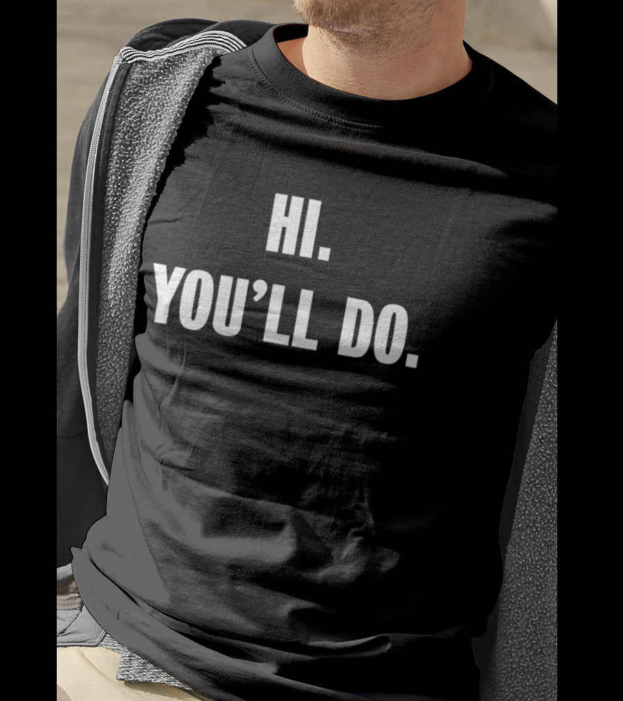 Hi You'll Do White T-Shirt