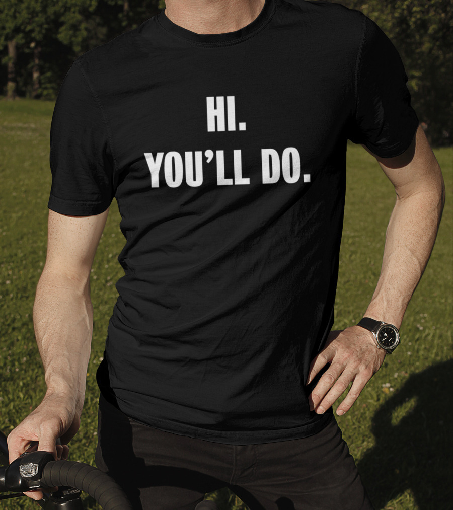 Hi You'll Do White T-Shirt