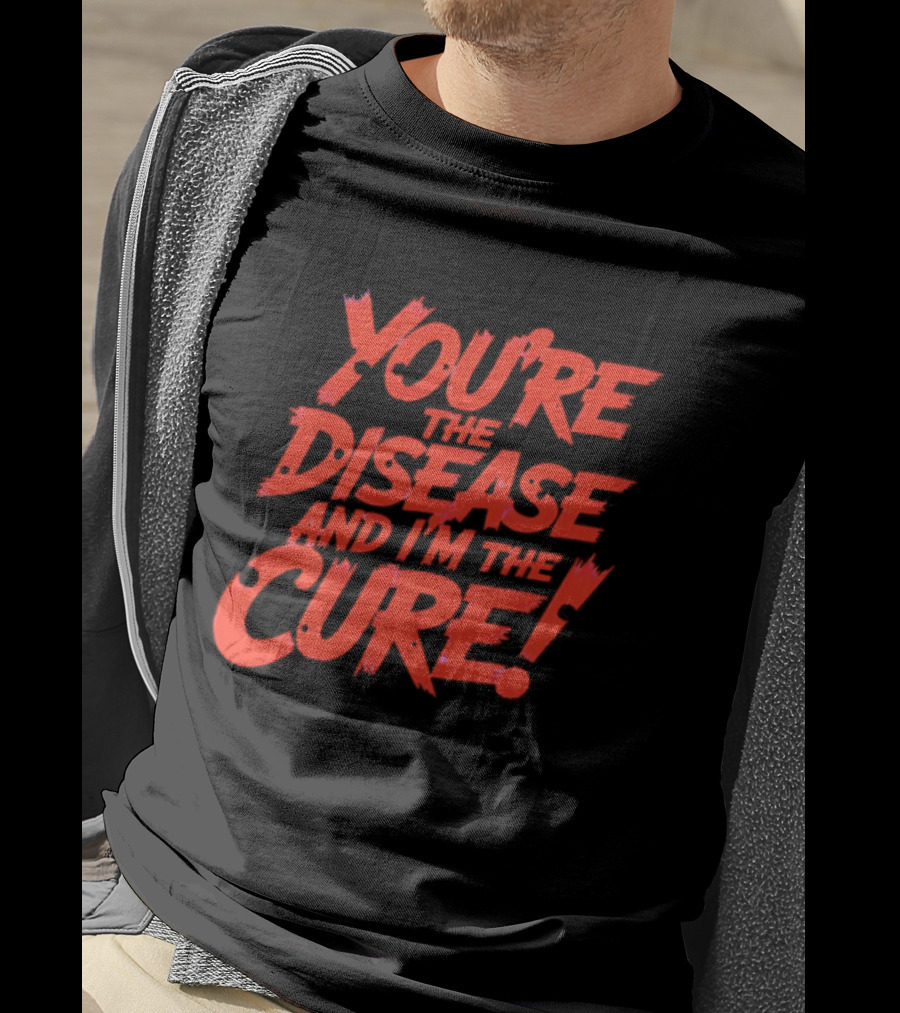 You're The Disease And I'm The Cure Bold Red T-Shirt