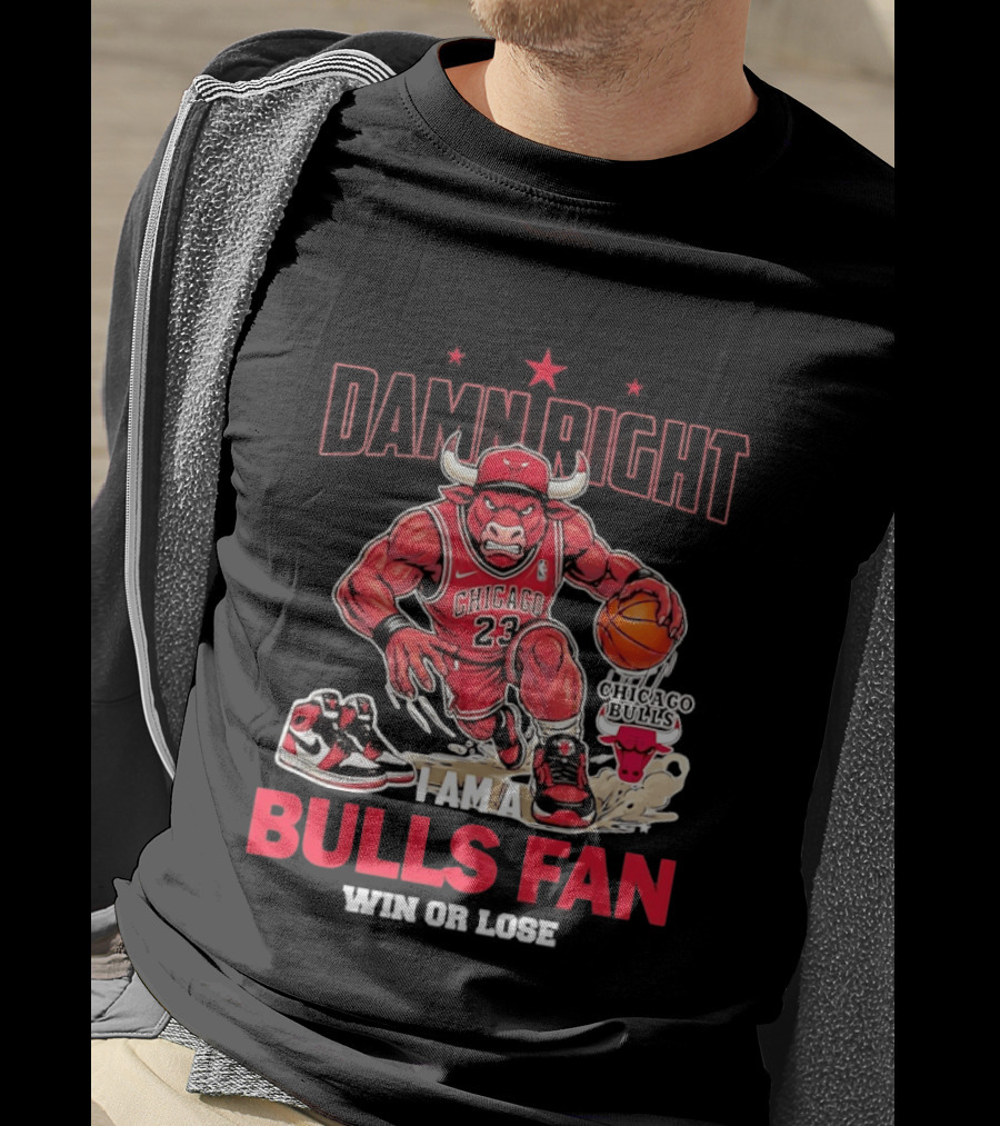 Damn Right I Am A Chicago Bulls Fan Win Or Lose T-Shirt