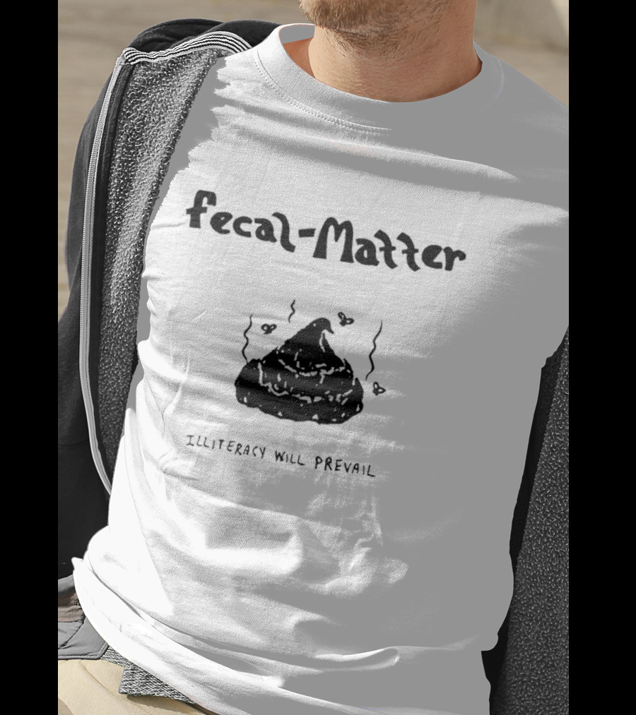 Fecal Matter With Hearts And Illiteracy Will Prevail T-Shirt