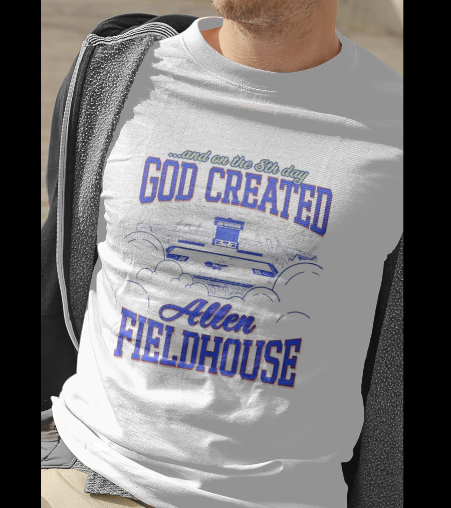 God Created Allen Fieldhouse And On The 8th Day T-Shirt