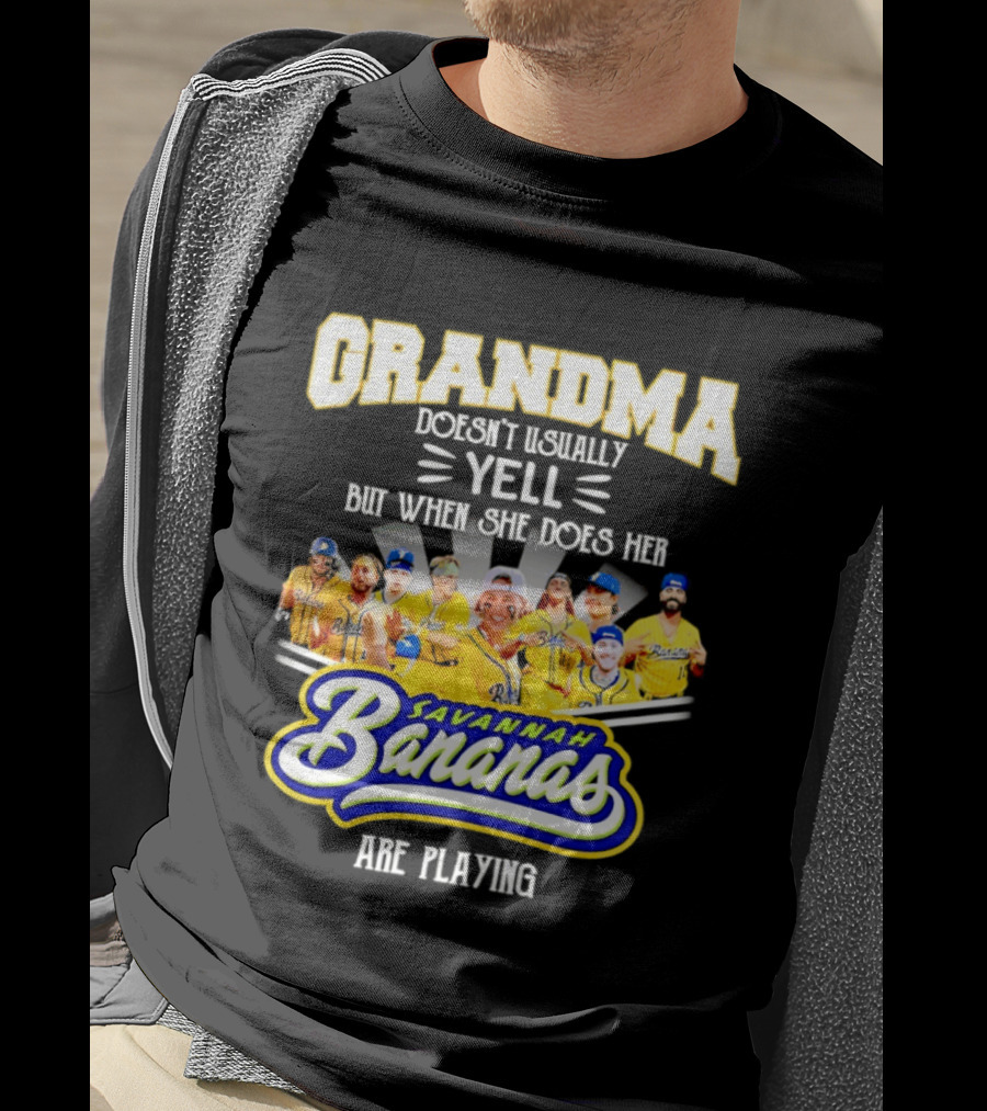 Grandma Doesn't Usually Yell Savannah Bananas Are Playing T-Shirt