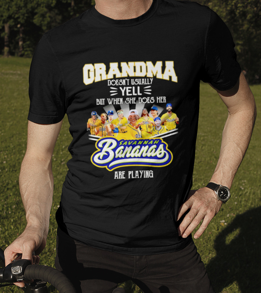 Grandma Doesn't Usually Yell Savannah Bananas Are Playing T-Shirt
