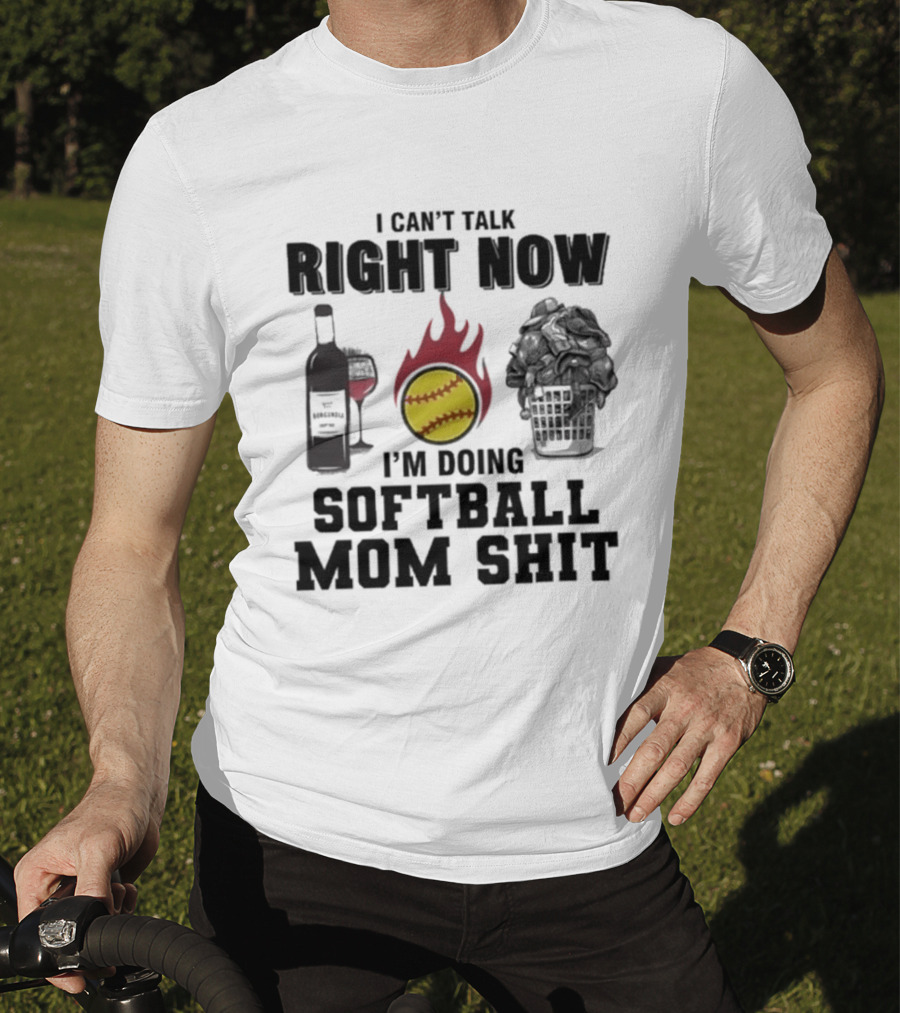 I Can't Talk Right Now I'm Doing Softball Mom Shit Wine Bottle And Flaming Softball Image T-Shirt