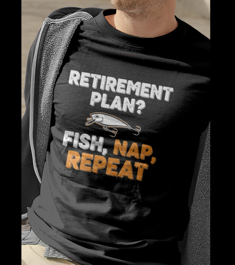 Retirement Plan Fish Nap Repeat Fishing Lure Retirement Humor T-Shirt