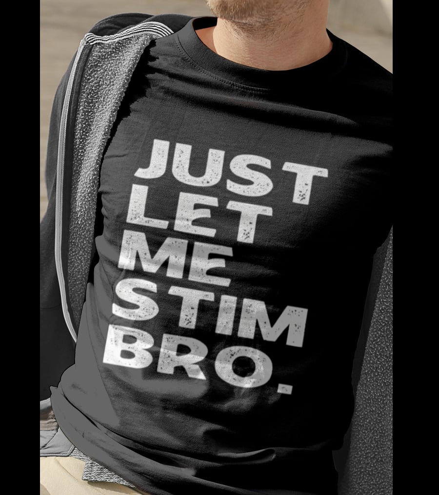 Just Let Me Stim Bro T-Shirt