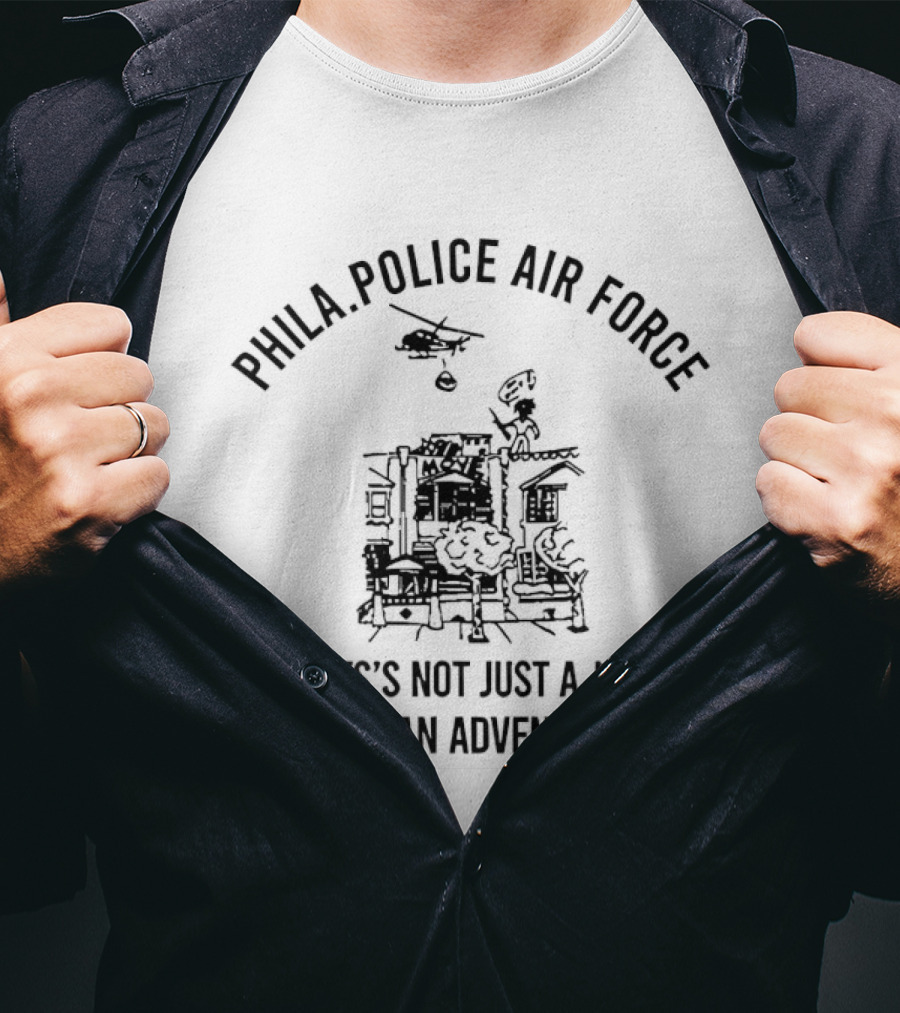 Phila Police Air Force Adventure Helicopter It's Not Just A Job T-Shirt