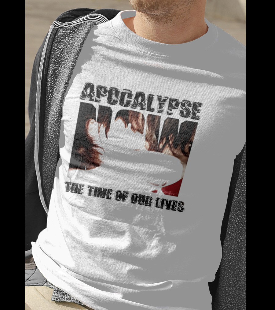 Apocalypse The Time Of Our Lives Eye Catching Bold Text With Intense T-Shirt