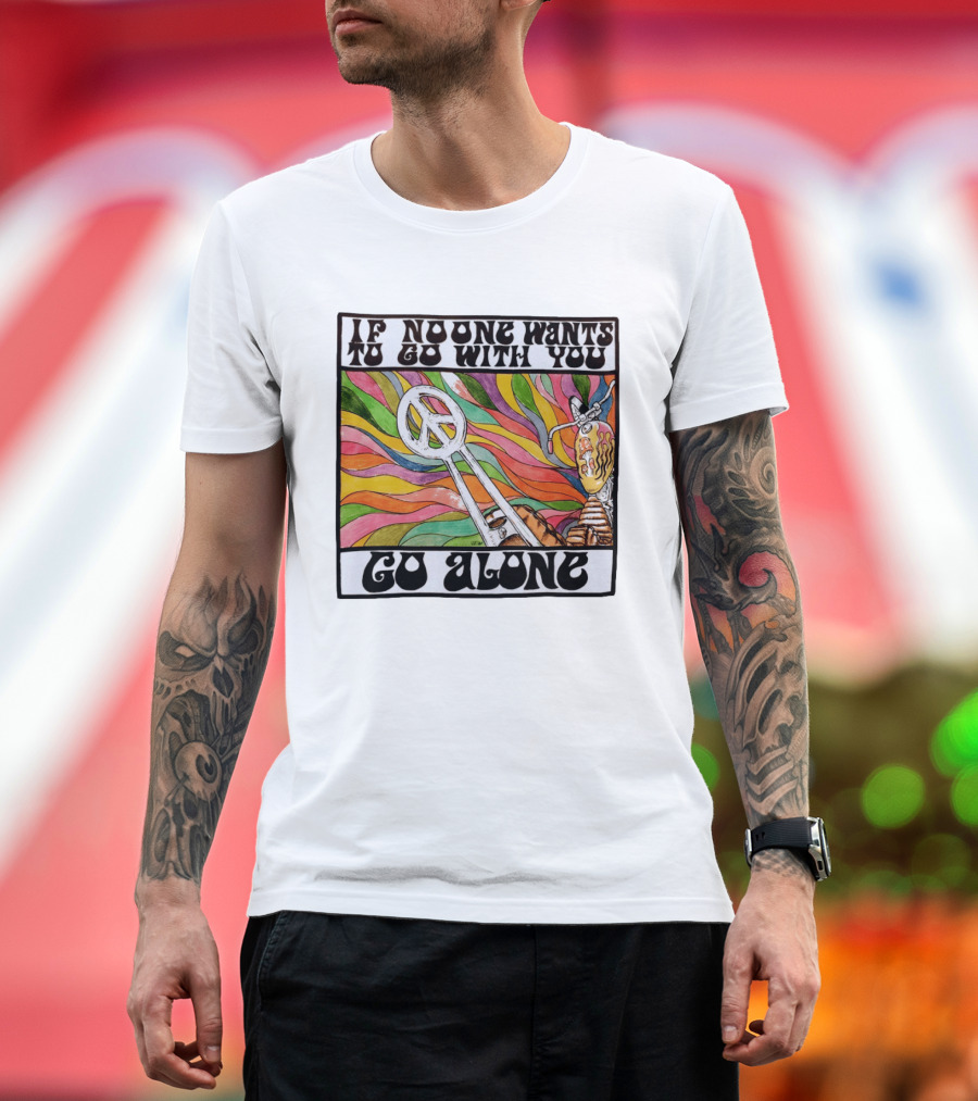 Peace Symbol Motorcycle Adventure Psychedelic Vibes If No One Wants To Go With You Go Alone T-Shirt
