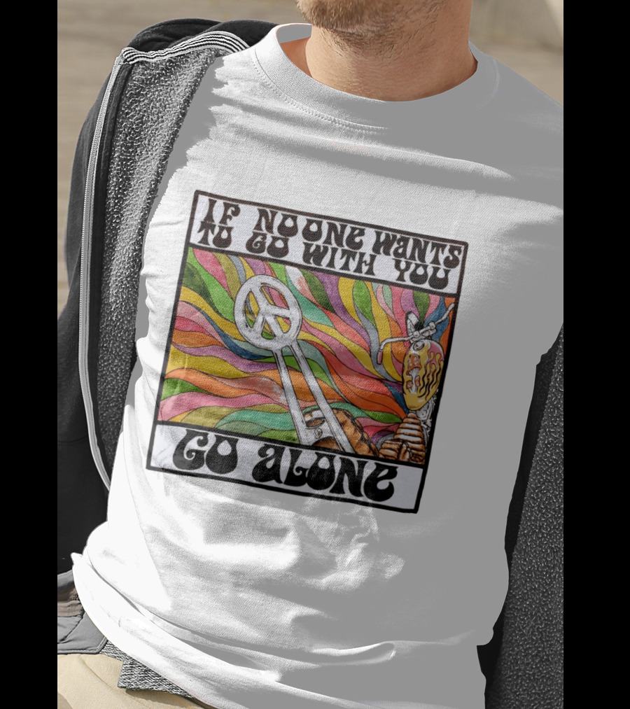 Peace Symbol Motorcycle Adventure Psychedelic Vibes If No One Wants To Go With You Go Alone T-Shirt