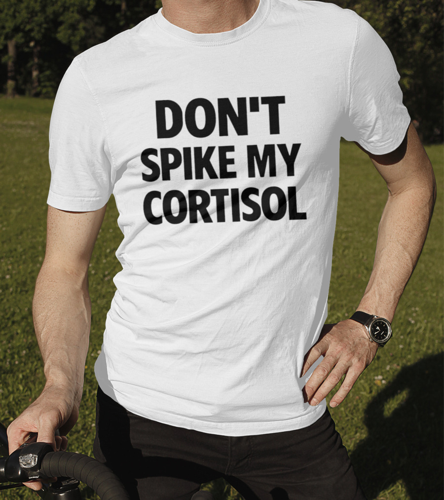 Don't Spike My Cortisol T-Shirt