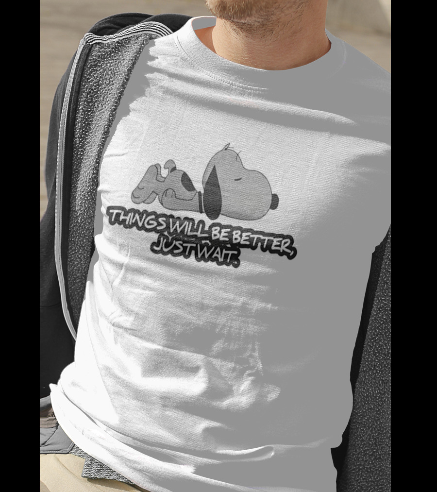 Sleeping Snoopy Things Will Be Better Just Wait T-Shirt
