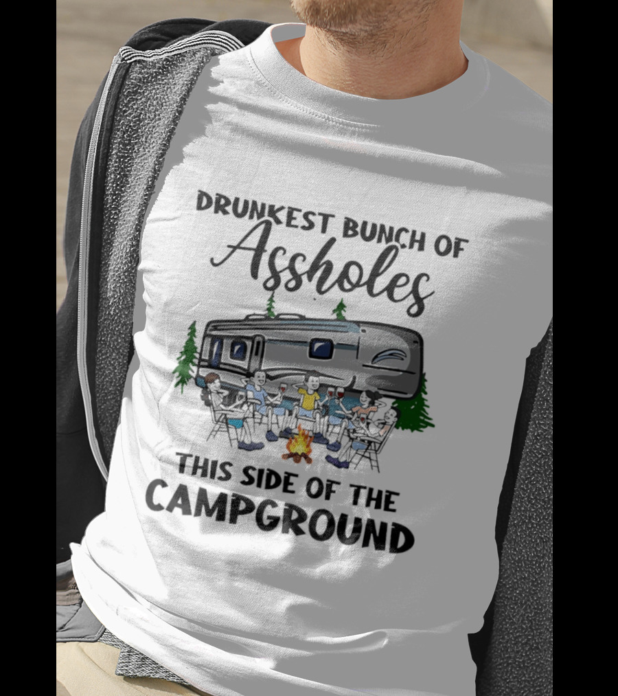 Drunkest Bunch Of Assholes This Side Of The Campground RV Campfire Friends T-Shirt