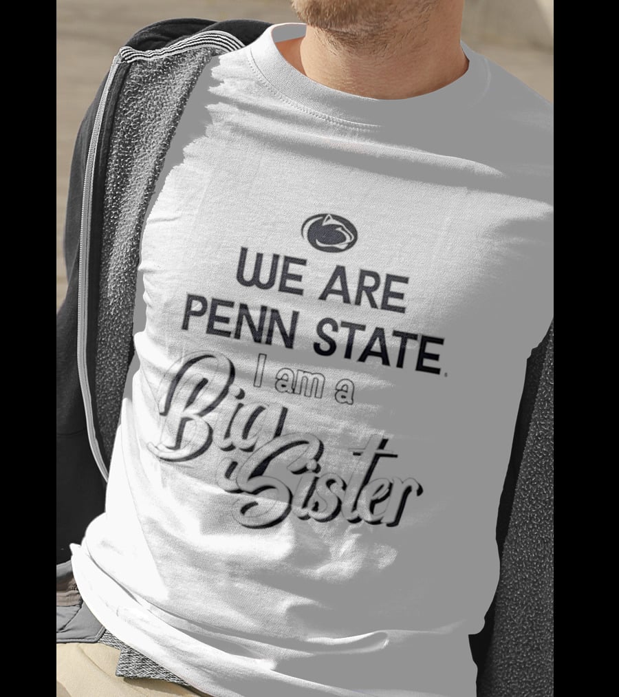 We Are Penn State Nittany Lions I Am A Big Sister T-Shirt