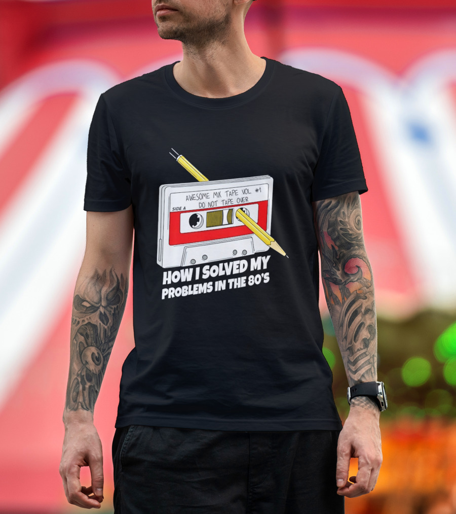 Cassette Tape Pencil Trick How I Solved My Problems In The 80s T-Shirt