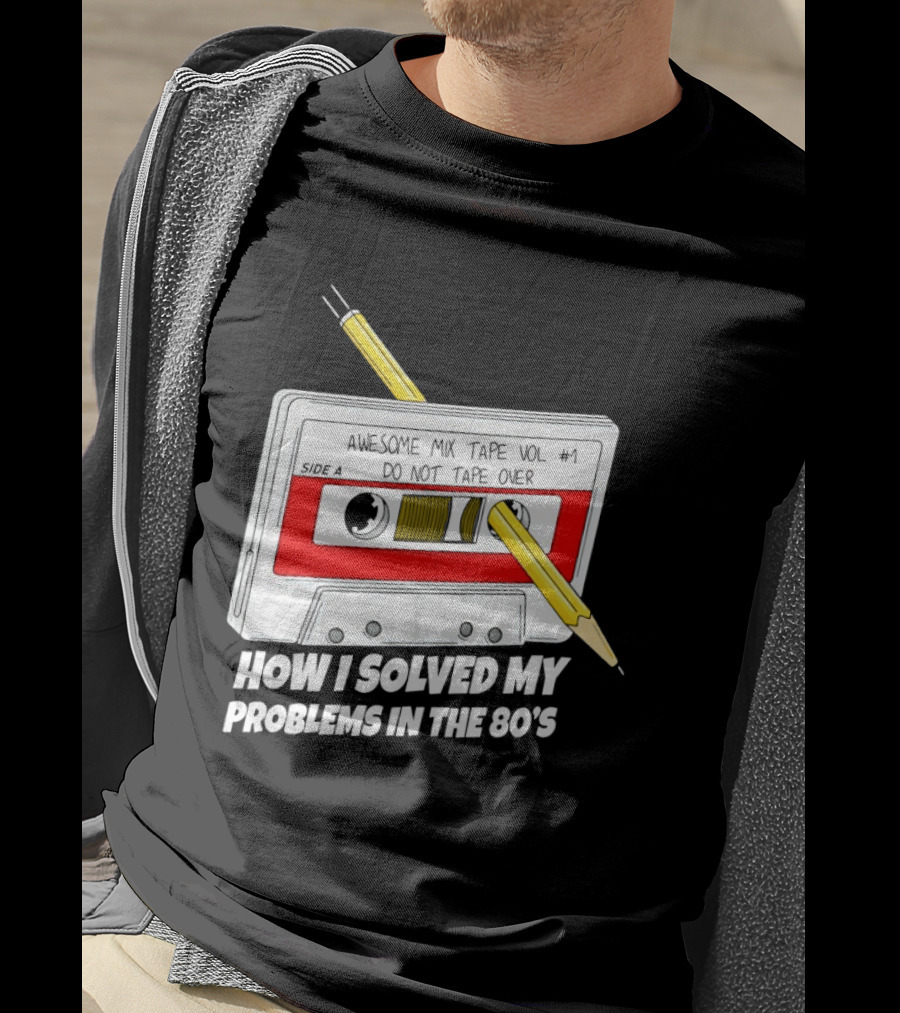 Cassette Tape Pencil Trick How I Solved My Problems In The 80s T-Shirt