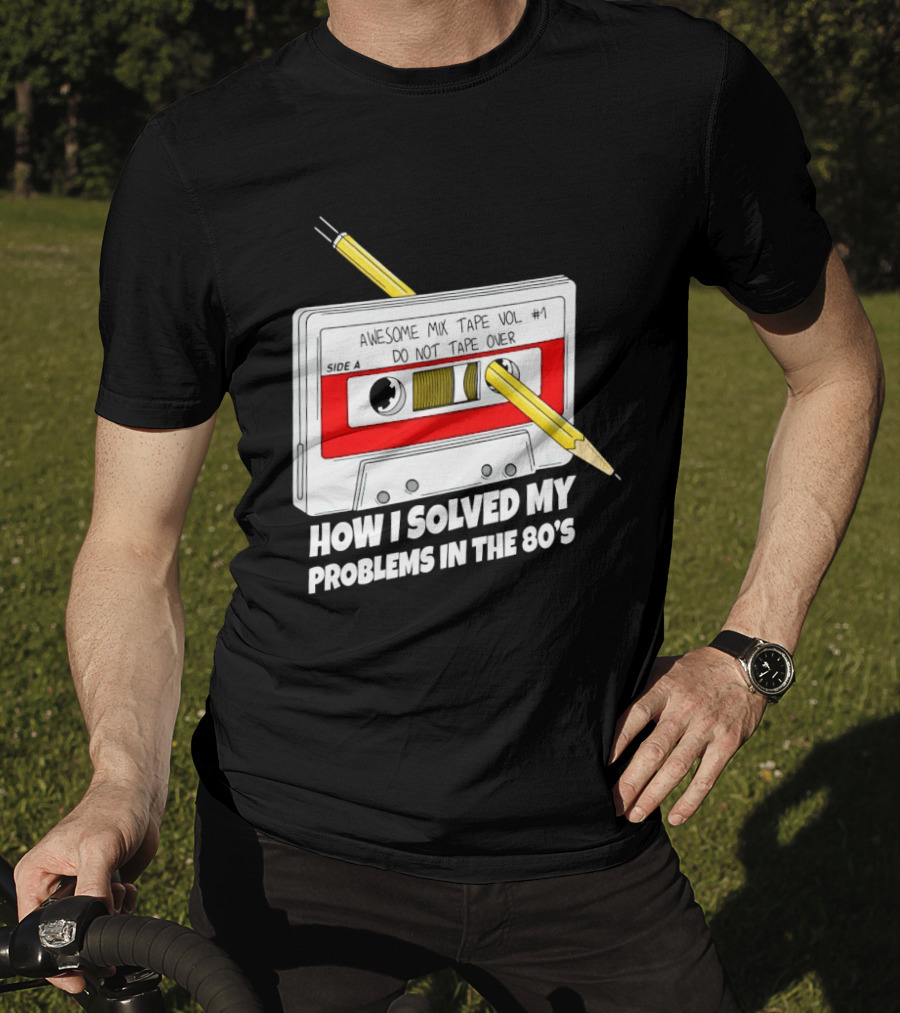 Cassette Tape Pencil Trick How I Solved My Problems In The 80s T-Shirt