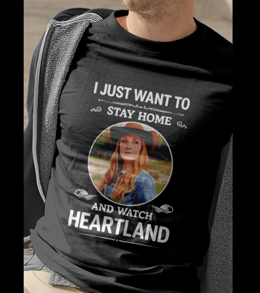 I Just Want To Stay Home And Heartland T-Shirt