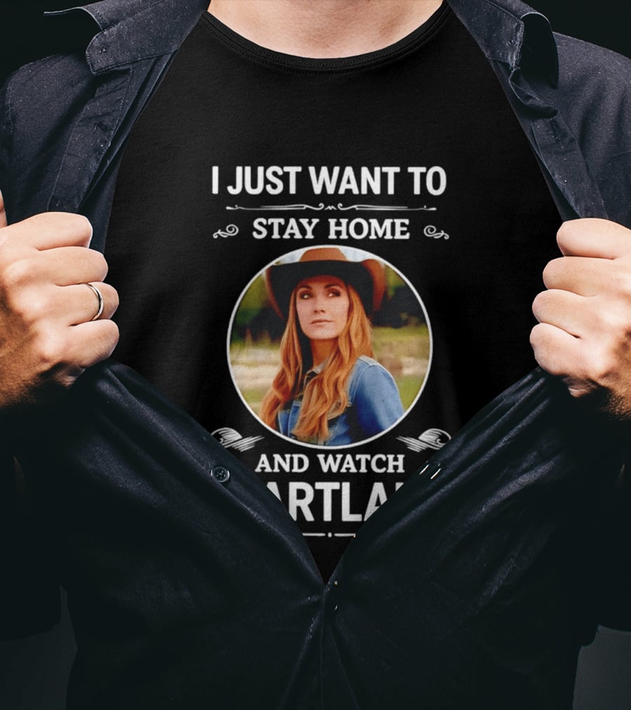 I Just Want To Stay Home And Heartland T-Shirt