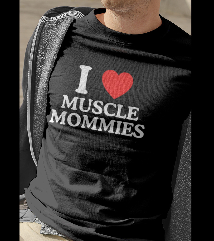 I Love Muscle Mommies Gym Motivation Fitness Empowerment T-Shirt